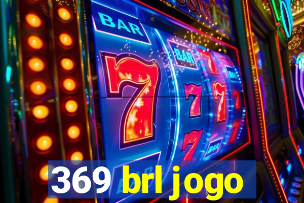 369 brl jogo